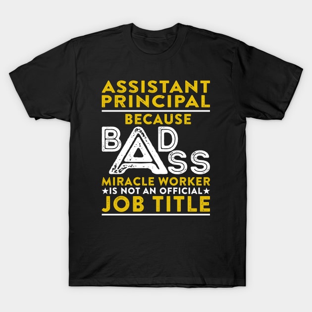 Assistant Principal Because Badass Miracle Worker Is Not An Official Job Title T-Shirt by RetroWave